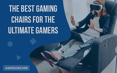 The Best Gaming Chairs for the Ultimate Gamer