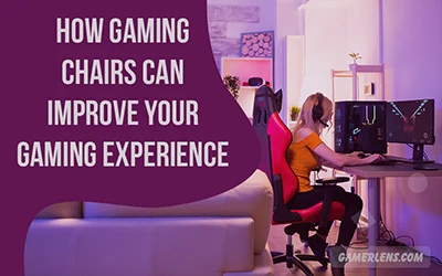 How Gaming Chairs Can Improve Your Gaming Experience